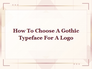 How to Choose a Gothic Typeface for Your Logo Design