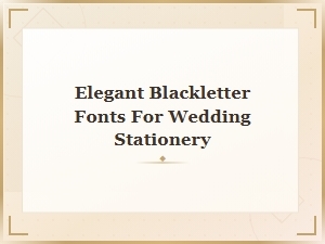 Elegant Blackletter Fonts for Wedding Stationery