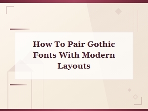 Pairing Gothic Fonts with Modern Layouts for Striking Design