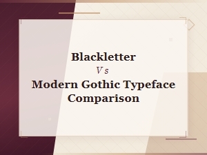 Blackletter vs Modern Gothic Typeface Comparison: Key Differences Explained