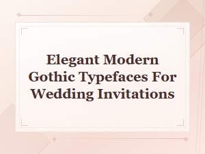 Elegant Modern Gothic Typefaces for Beautiful Wedding Invitations