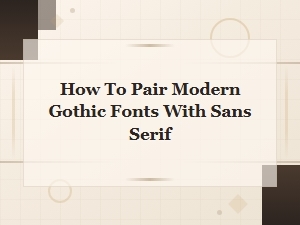 How to Pair Modern Gothic Fonts with Sans Serif for Stunning Designs